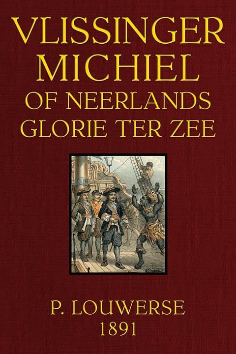Vlissinger Michiel, of Neerlands Glorie Ter Zee: Tweede Omgewerkte Druk.