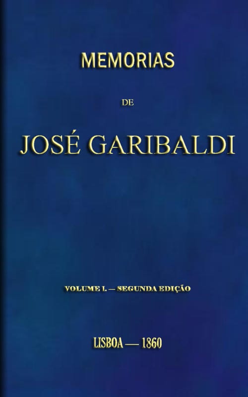 Memorias De José Garibaldi, Volume 1traduzidas Do Manuscripto Original Por Alexandre Dumas