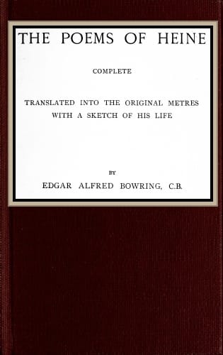 The Poems of Heine; Complete: Translated into the Original Metres; With a Sketch of His Life