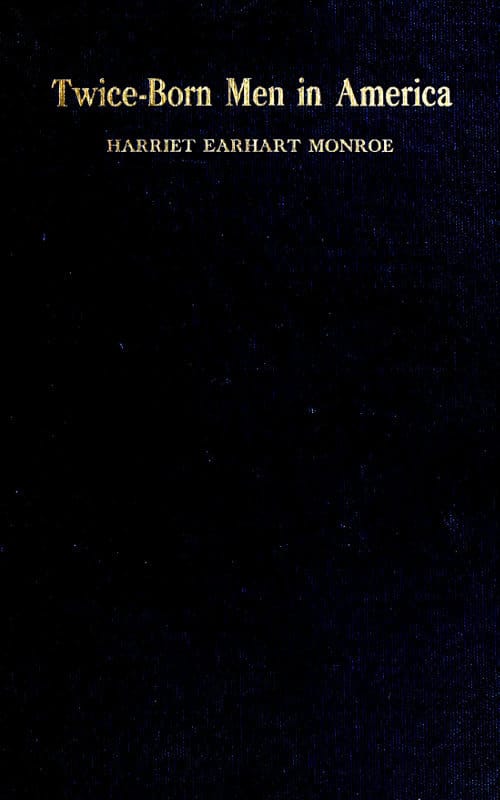 Twice-Born Men in Americaor, the Psychology of Conversion as Seen by a Christian Psychologist in Rescue Mission Work