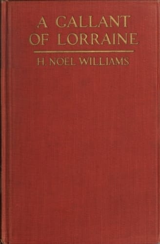 A Gallant of Lorraine; Vol. 2 of 2françois, Seigneur De Bassompierre, Marquis D'haronel, Maréchal De France, 1579-1646