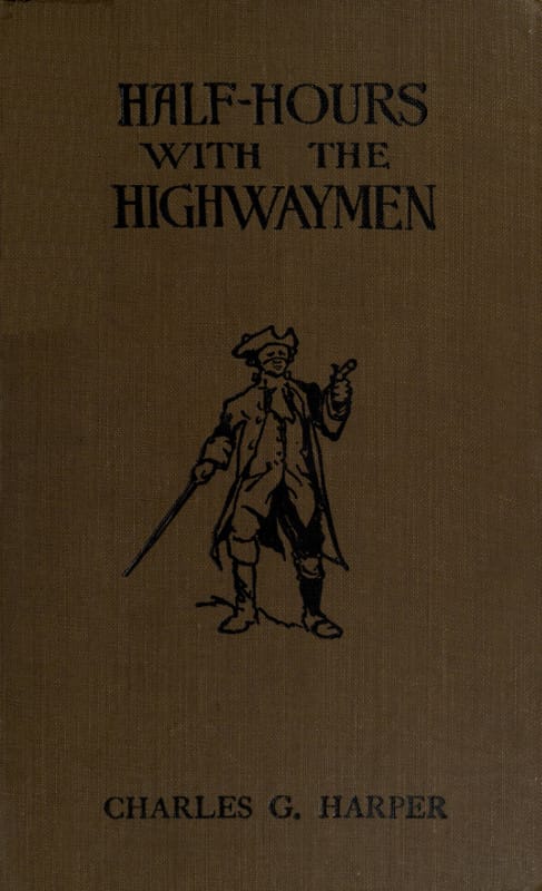 Half-Hours with the Highwaymen - Vol 2picturesque Biographies and Traditions of the "Knights of the Road