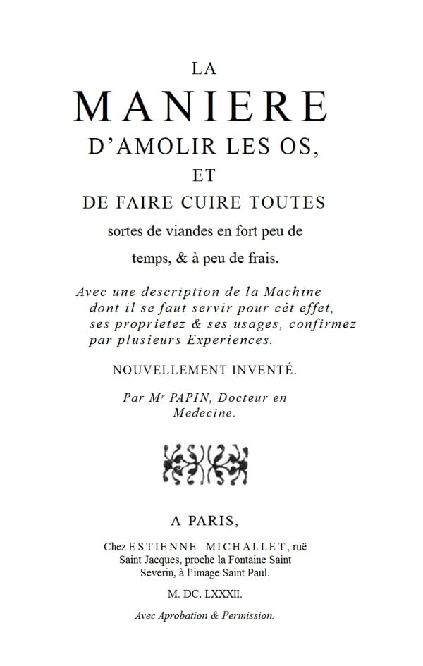 La Maniere D'amolir Les Os, Et De Faire Cuire Toutes Sortes De Viandes En Fort Peu De Temps, & À Peu De Frais.
