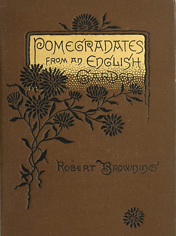 Pomegranates from an English Garden: A Selection from the Poems of Robert Browning