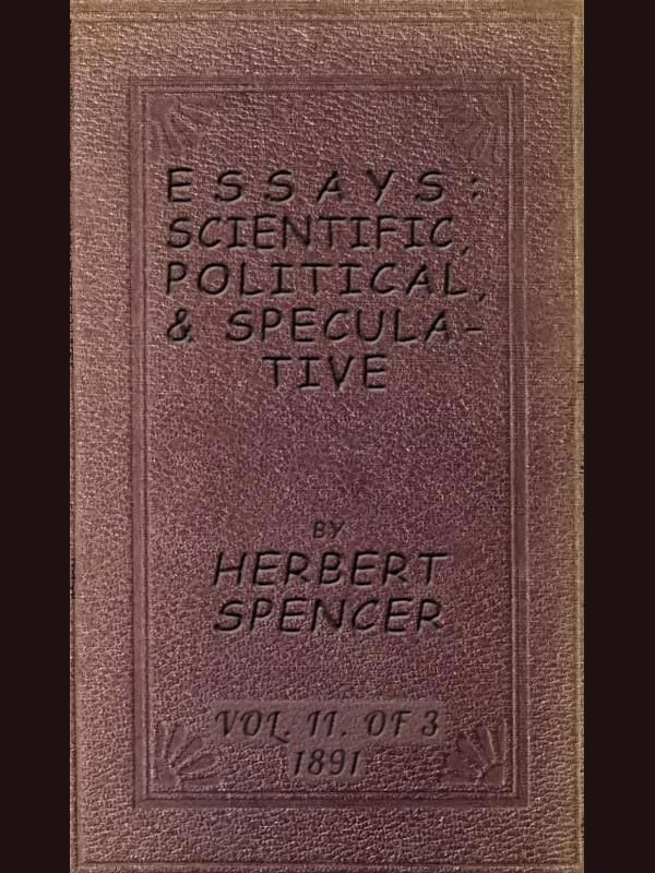 Essays: Scientific, Political, & Speculative; Vol. 2 of 3library Edition (1891), Containing Seven Essays Not Before Republished, and Various Other Additions.