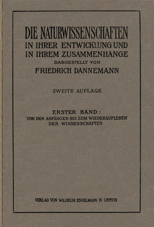 Die Naturwissenschaften in Ihrer Entwicklung Und in Ihrem Zusammenhange, I. Bandvon Den Anfängen Bis Zum Wiederaufleben Der Wissenschaften