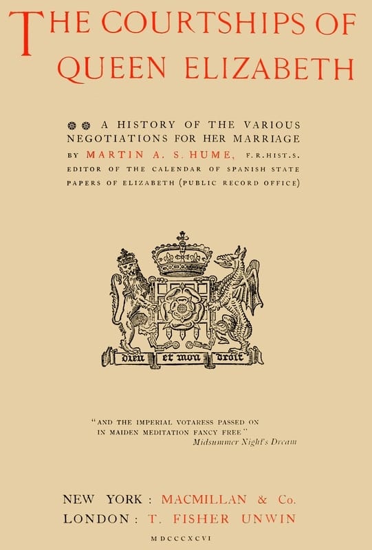 The Courtships of Queen Elizabeth: A History of the Various Negotiations for Her Marriage