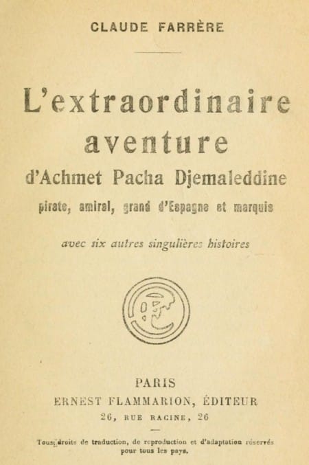 L'extraordinaire Aventure D'achmet Pacha Djemaleddine, Pirate, Amiral, Grand D'espagne Et Marquisavec Six Autres Singulières Histoires
