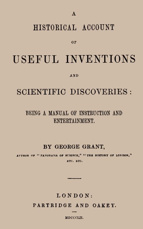 A Historical Account of Useful Inventions and Scientific Discoveries: Being a Manual of Instruction and Entertainment.
