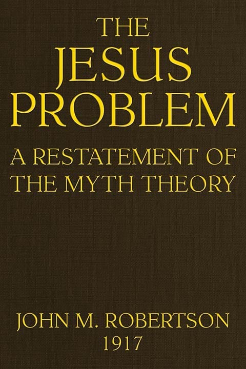The Jesus Problem: A Restatement of the Myth Theory