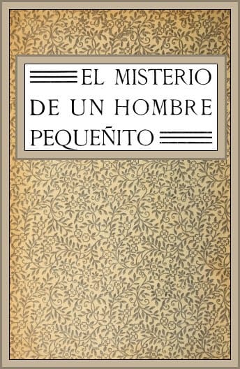 El Misterio De UN Hombre Pequeñito: Novela