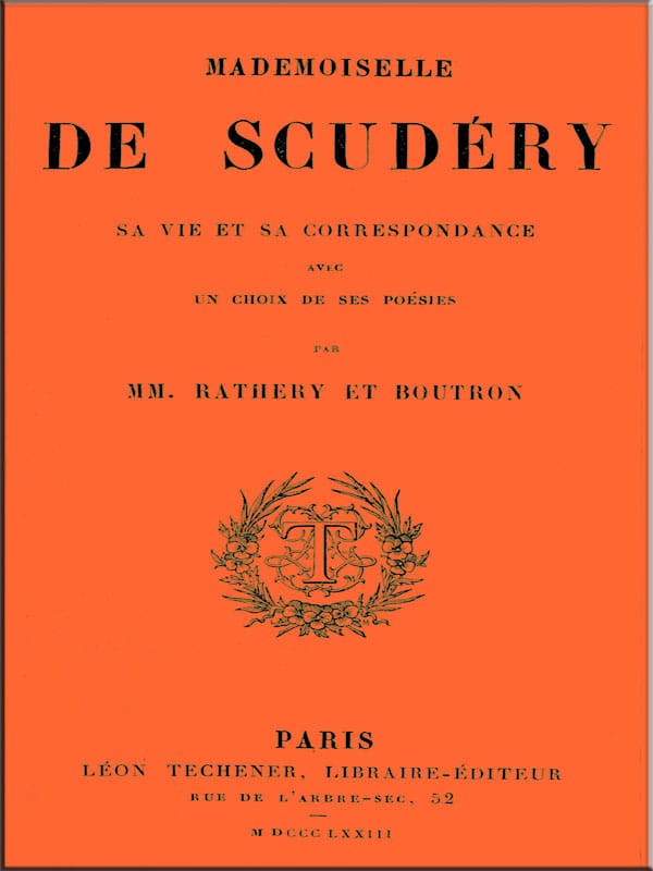 Mademoiselle De Scudéry, Sa Vie Et Sa Correspondance, Avec UN Choix De Ses Poésies