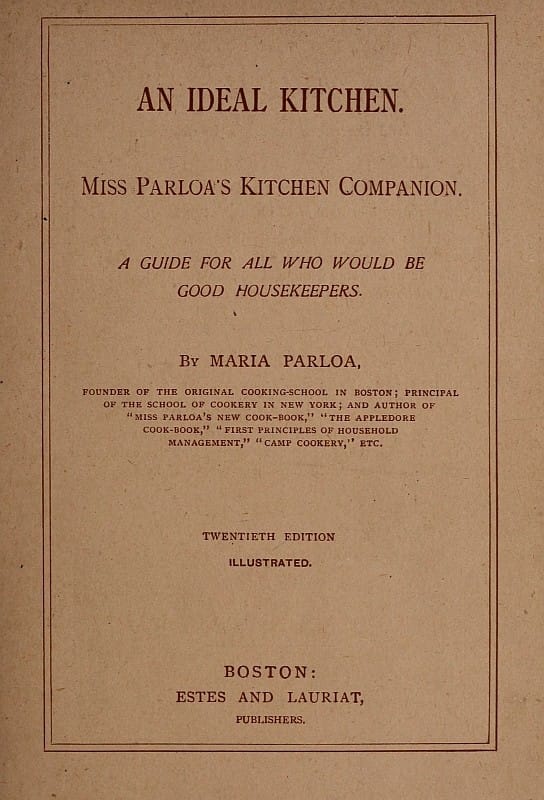 An Ideal Kitchen: Miss Parloa's Kitchen Companion: A Guide for All Who Would Be Good Housekeepers