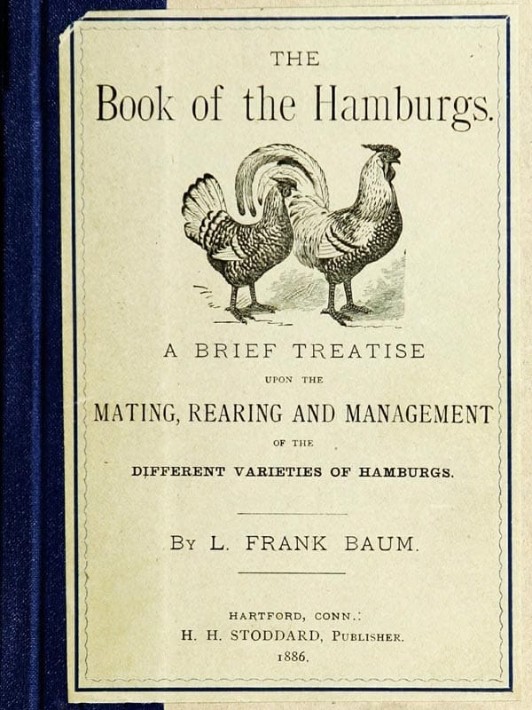 The Book of the Hamburgs: A Brief Treatise Upon the Mating, Rearing and Management of the Different Varieties of Hamburgs
