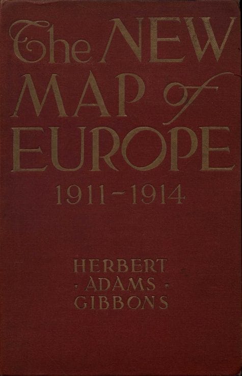 The New Map of Europe (1911-1914)the Story of the Recent European Diplomatic Crises and Wars and of Europe's Present Catastrophe