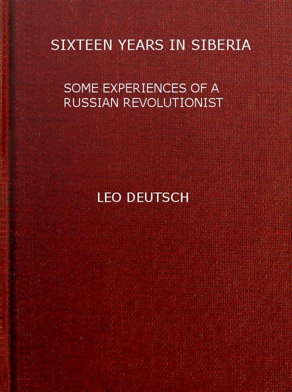 Sixteen Years in Siberia: Some Experiences of a Russian Revolutionist