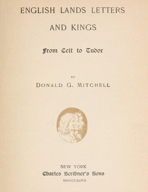 English Lands, Letters and Kings, Vol. 1: From Celt to Tudor