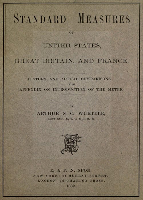 Standard Measures of United States, Great Britain and Francehistory and Actual Comparisons. with Appendix on Introduction of the Mètre