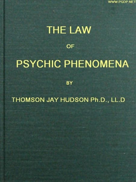The Law of Psychic Phenomena: A Working Hypothesis for the Systematic Study of Hypnotism, Spiritism, Mental Therapeutics, Etc.