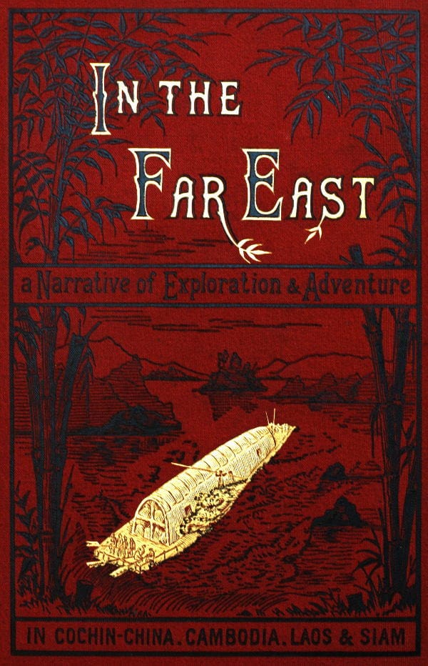 In the Far East: A Narrative of Exploration and Adventure in Cochin-China, Cambodia, Laos, and Siam