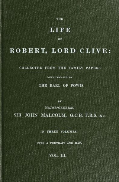 The Life of Robert, Lord Clive, Vol. 3 (of 3)collected from the Family Papers Communicated by the Earl of Powis