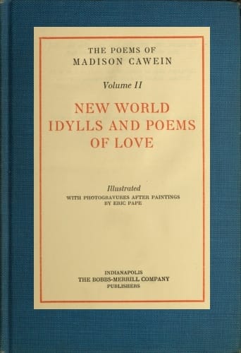 The Poems of Madison Cawein, Volume 2 (of 5)new World Idylls and Poems of Love