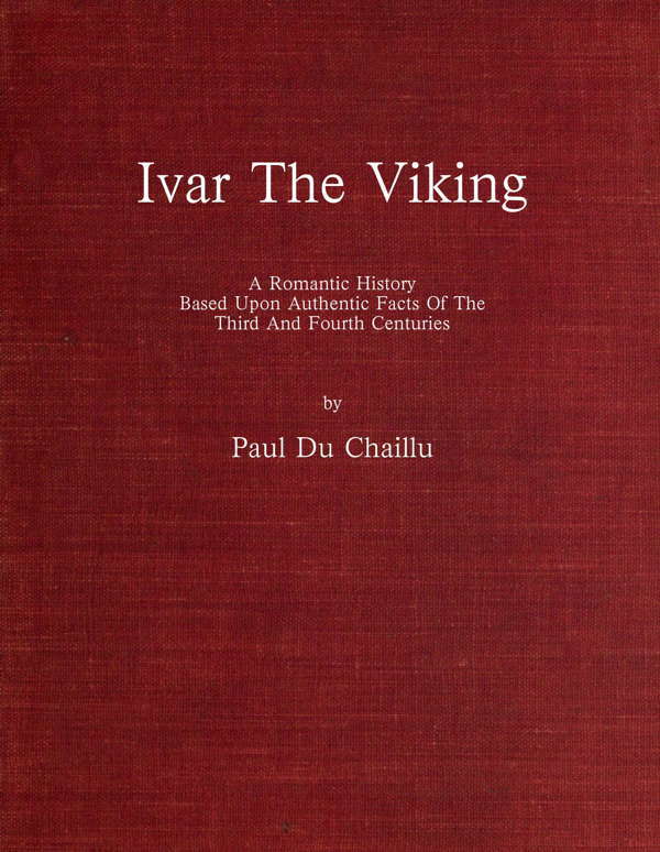 Ivar the Viking: A Romantic History Based Upon Authentic Facts of the Third and Fourth Centuries