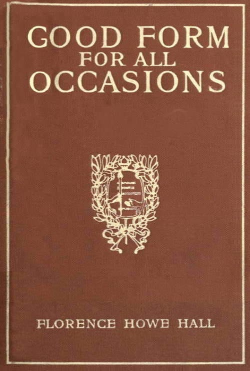 Good Form for All Occasions: A Manual of Manners, Dress and Entertainment for Both Men and Women