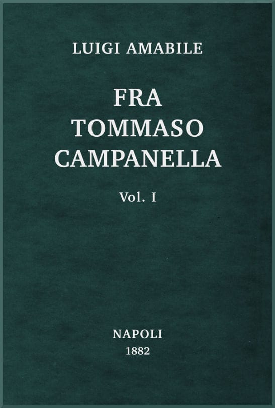 Fra Tommaso Campanella, Vol. 1la Sua Congiura, I Suoi Processi E La Sua Pazzia