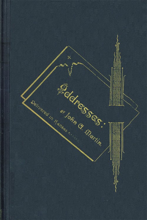 Addresses: By John a. Martin. Delivered in Kansas.