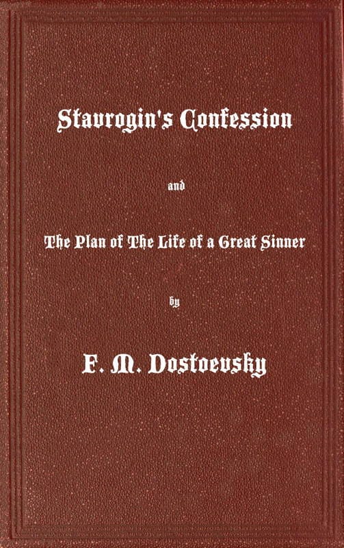 Stavrogin's Confession and the Plan of the Life of a Great Sinner: With Introductory and Explanatory Notes
