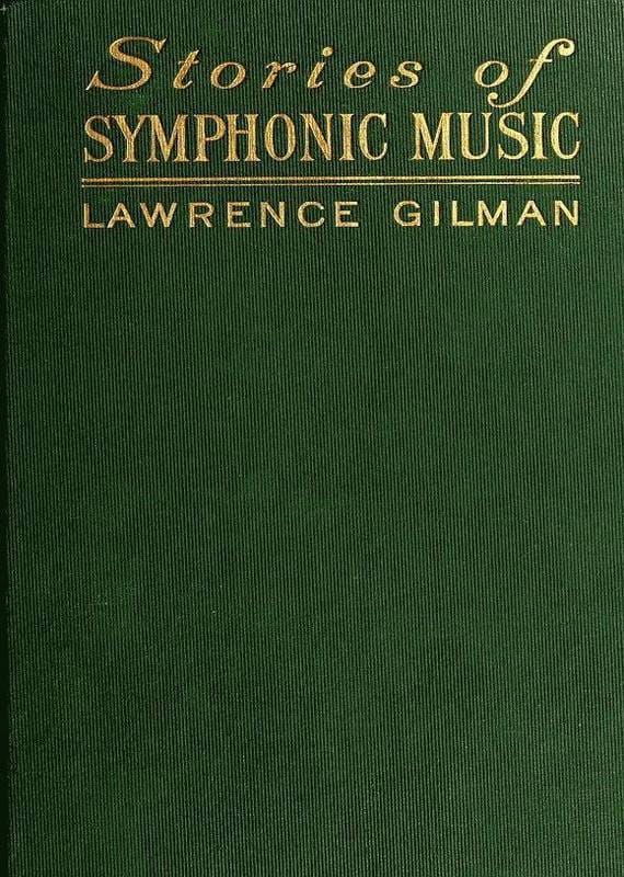 Stories of Symphonic Music: A Guide to the Meaning of Important Symphonies, Overtures, and Tone-Poems from Beethoven to the Present Day