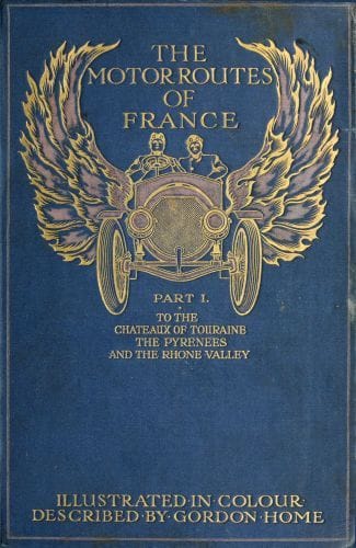 The Motor Routes of France: To the Châteaux of Touraine, Biarritz, the Pyrenees, the Riviera, & the Rhone Valley