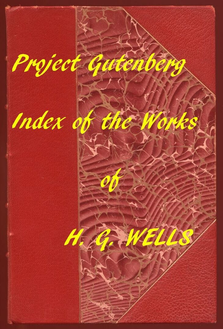 H. G. Wellshyperlinks to All Chapters of All Individual Ebooks (Gutenberg Index)