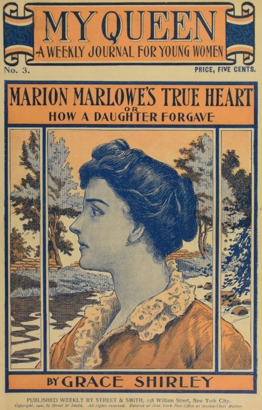 My Queen: A Weekly Journal for Young Women. Issue 3, October 13, 1900marion Marlowe's True Heart; Or, How a Daughter Forgave