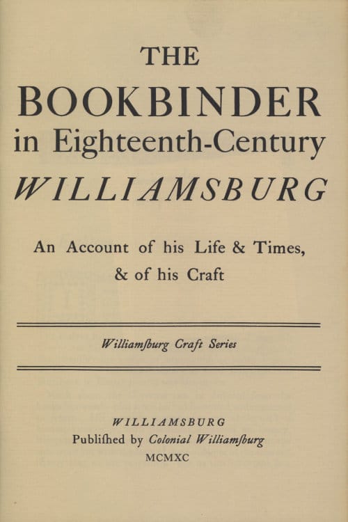 The Bookbinder in Eighteenth-Century Williamsburg: An Account of His Life & Times, & of His Craft