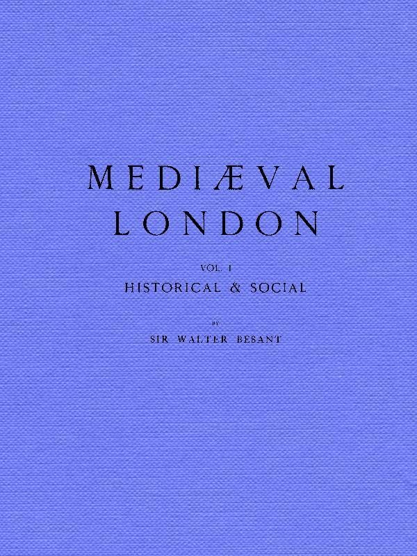 Mediæval London, Volume 1: Historical & Social