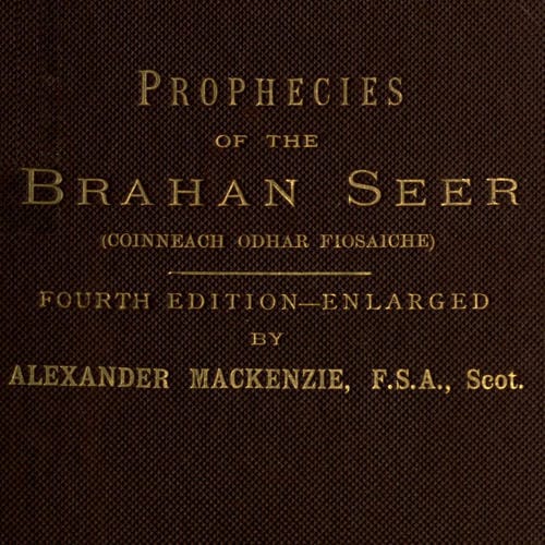 The Prophecies of the Brahan Seer (coinneach Odhar Fiosaiche)
