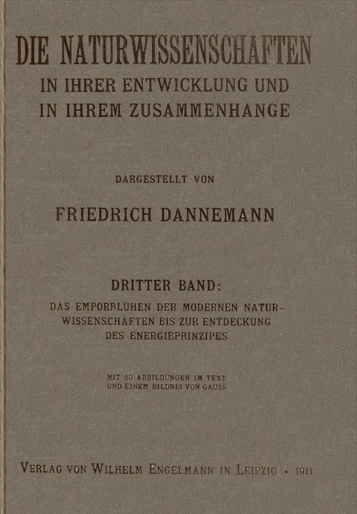 Die Naturwissenschaften in Ihrer Entwicklung Und in Ihrem Zusammenhange, III. Banddas Emporblühen Der Modernen Naturwissenschaften Bis Zur Entdeckung Des Energieprinzipes