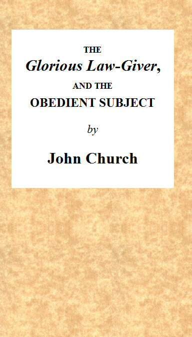 The Glorious Law-Giver, and the Obedient Subject: Being the Substance of a Sermon, on the Duty of All Believers to Commemorate the Death of the Redeemer, in the Lord's Supper. Intending to Set Forth the Authority of Christ; The Nature of the Ordinance; And a Description of the Persons Who Have a Right to Partake of the Same.