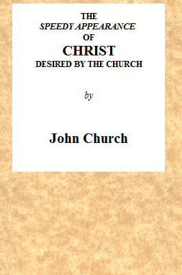The Speedy Appearance of Christ Desired by the Church: Being the Substance of a Sermon, Preached on the Death of a Friend, August 27, 1815