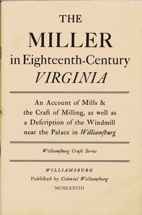 The Miller in Eighteenth-Century Virginia: An Account of Mills & the Craft of Milling, as Well as a Description of the Windmill Near the Palace in Williamsburg