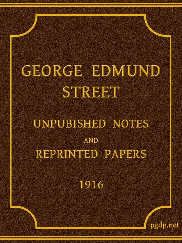 George Edmund Street: Unpublished Notes and Reprinted Papers