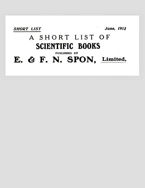 A Short List of Scientific Books Published by E. & F. N. Spon, Limited. June 1913