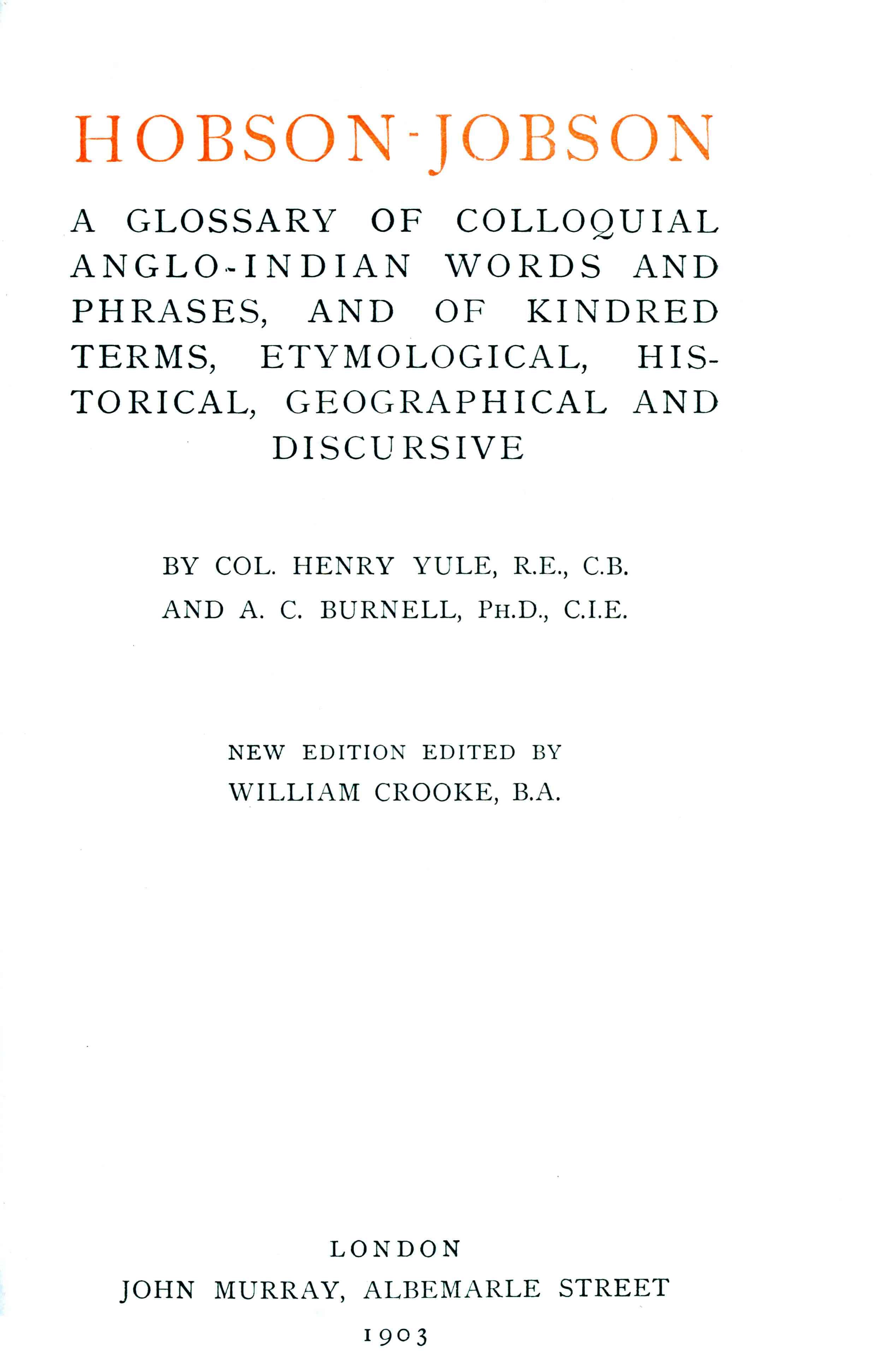 Hobson-Jobson: A Glossary of Colloquial Anglo-Indian Words and Phrases, and of Kindred Terms, Etymological, Historical, Geographical and Discursive