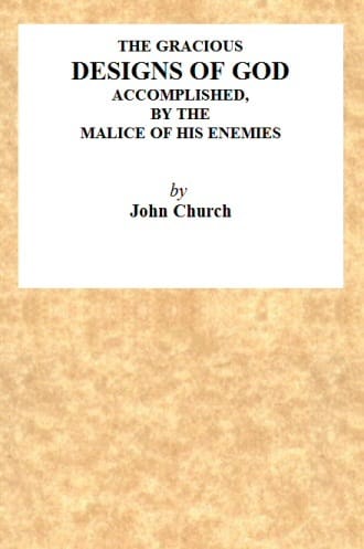 The Gracious Designs of God, Accomplished by the Malice of His Enemies: Being the Substance of an Address, Delivered on Wednesday, November 24th, 1819, at the Surrey Tabernacle, by J. Church, Being the Day of His Deliverance.