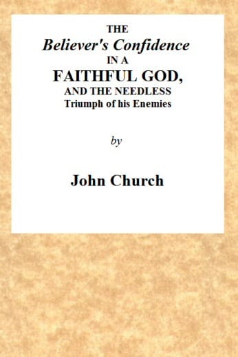 The Believer's Confidence in a Faithful Godand the Needless Triumph of His Enemies Considered, in a Sermon, Preached on Lord's Day Morning, November 23, 1817, at Seven O'clock, at the Surrey Tabernacle