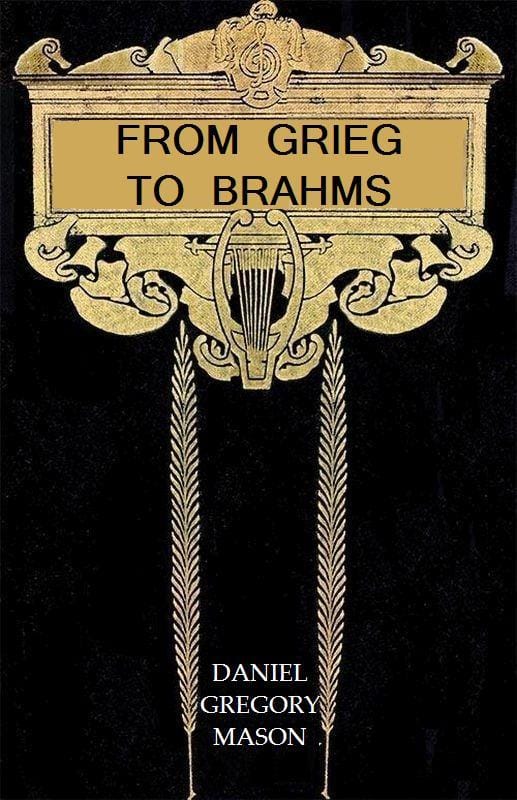 From Grieg to Brahms: Studies of Some Modern Composers and Their Art