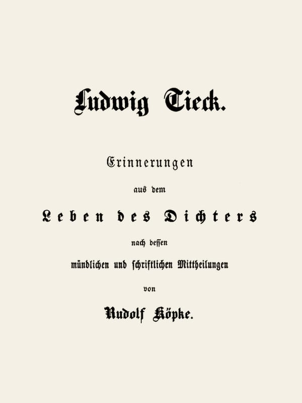 Ludwig Tieckerinnerungen Aus Dem Leben Des Dichters Nach Dessen Mündlichen Und Schriftlichen Mitteilungen