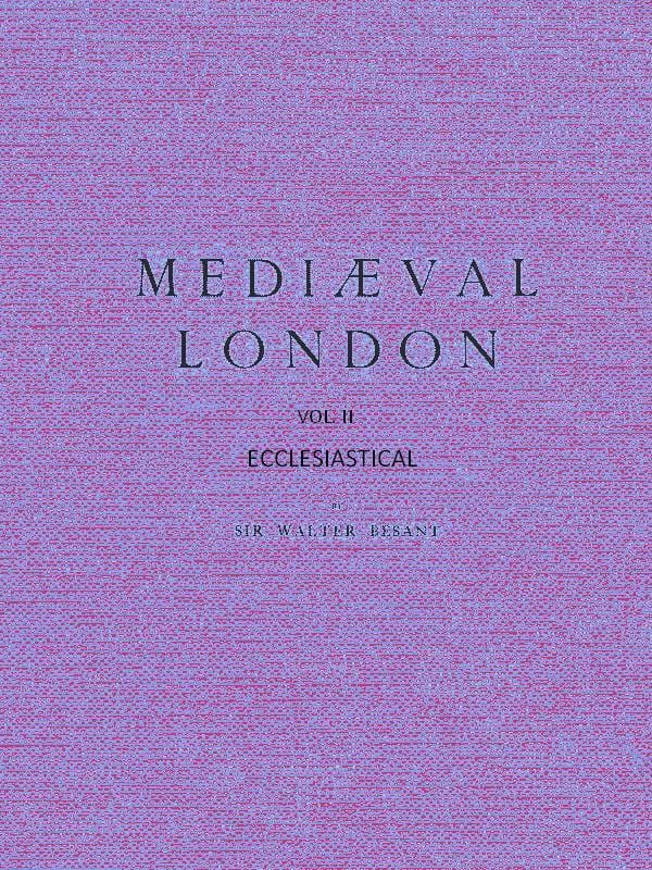 Mediæval London, Volume 2: Ecclesiastical